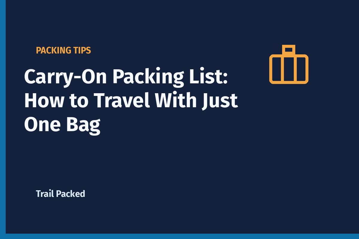 Carry-On Packing List: How to Travel With Just One Bag