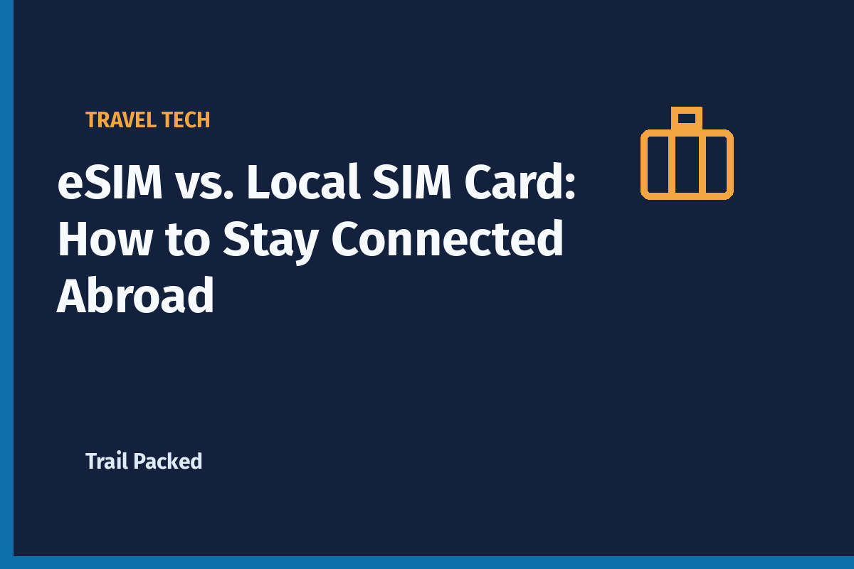 eSIM vs. Local SIM Card: How to Stay Connected Abroad