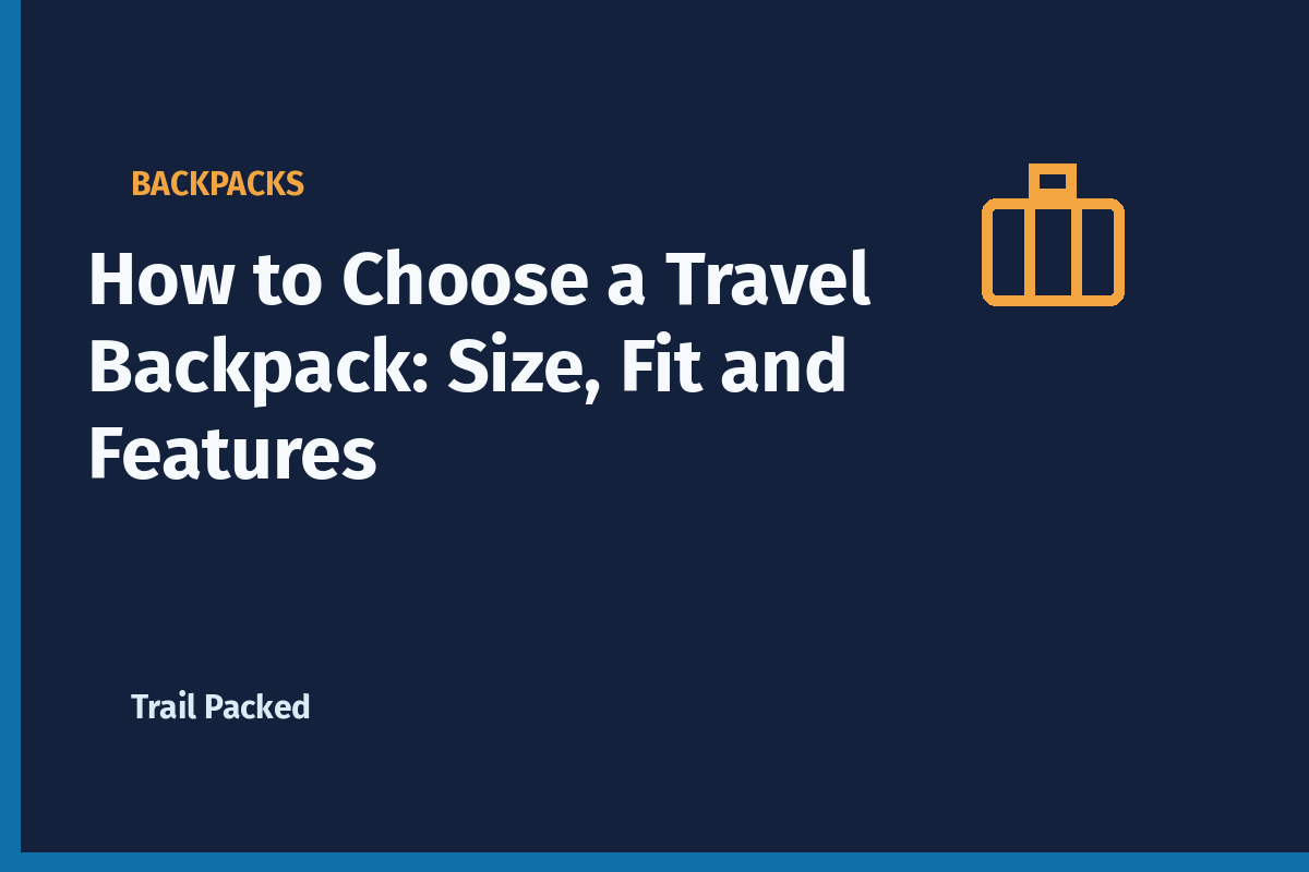 How to Choose a Travel Backpack: Size, Fit and Features