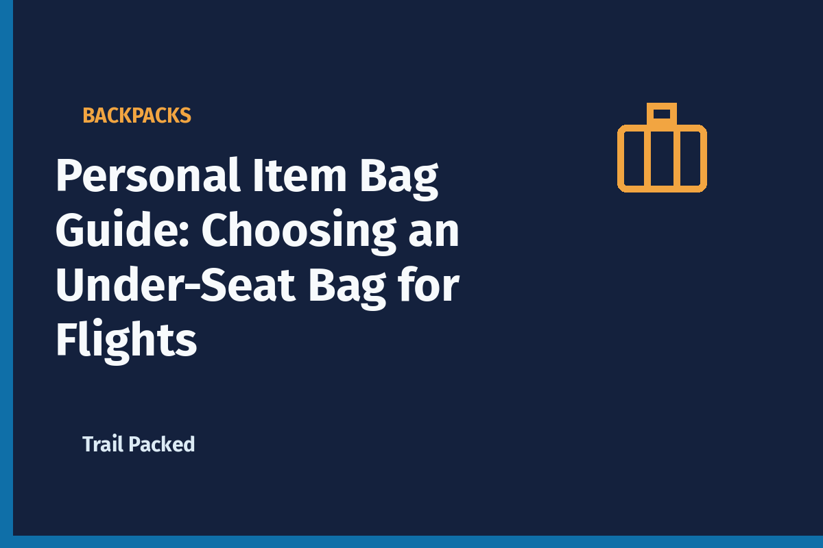 Personal Item Bag Guide: Choosing an Under-Seat Bag for Flights